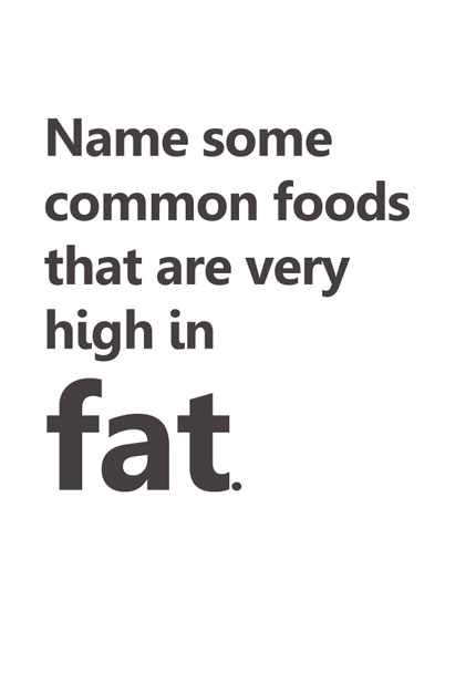 Name some common foods that are very high in fat.