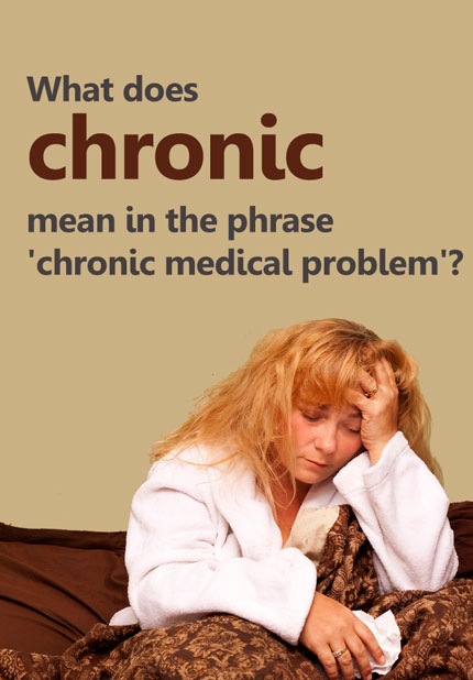 What does 'chronic' mean in the phrase 'chronic medical problem'?