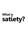 What is satiety?