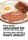 Does eating saturated fat (as in meat, butter, lard and eggs) increase your risk for a heart-attack?