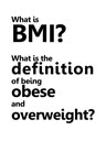 What is BMI? What is the definition of being obese and overweight?